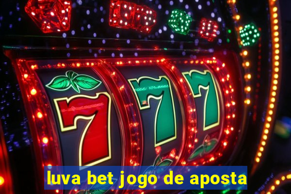 luva bet jogo de aposta